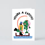 You're a Catch