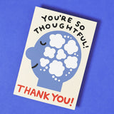 You're So Thoughtful Thank you